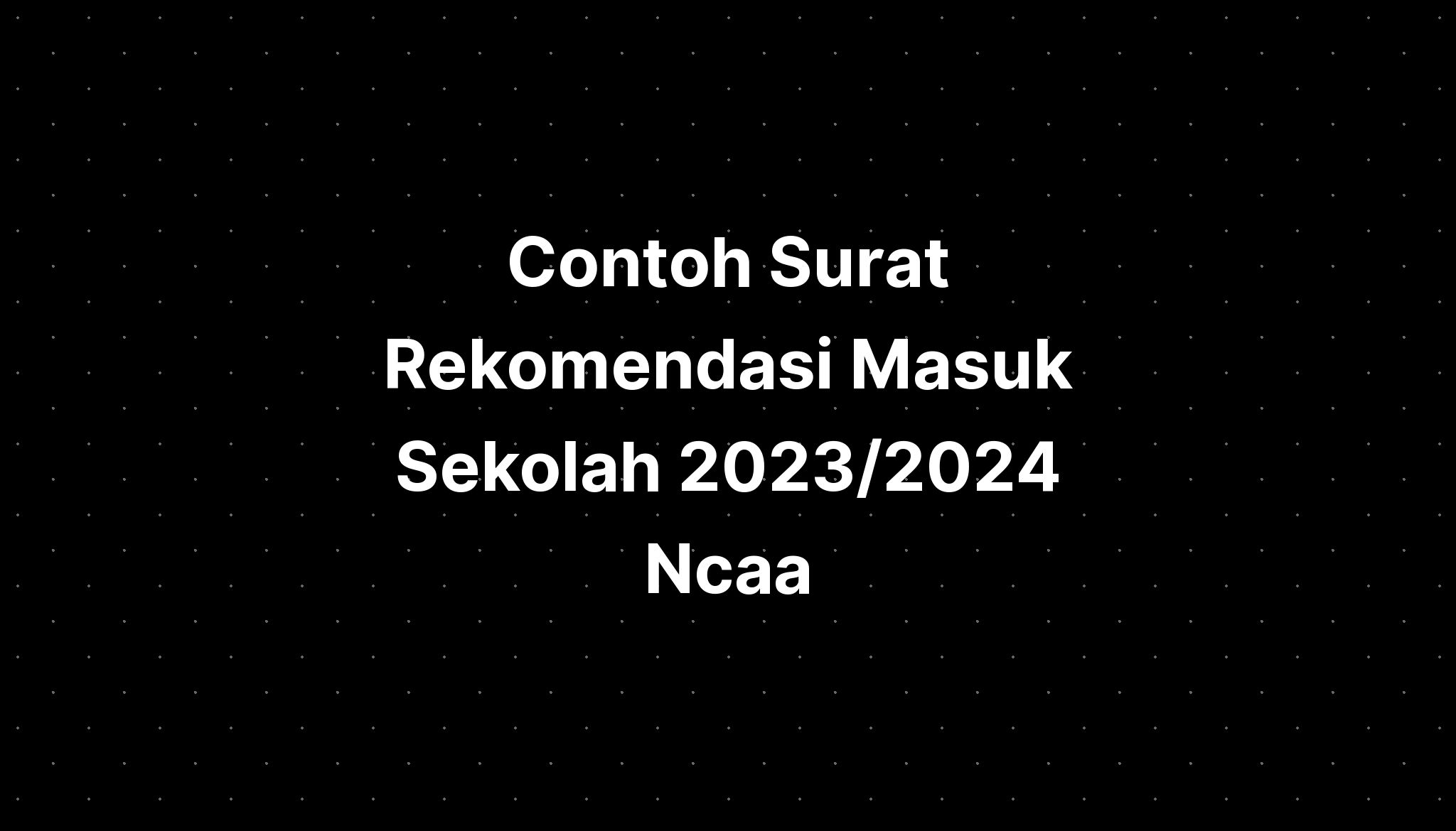 Contoh Surat Rekomendasi Masuk Sekolah 2023/2024 Ncaa IMAGESEE